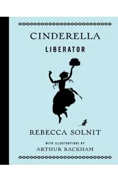 Cinderella Liberator - Rebecca Solnit