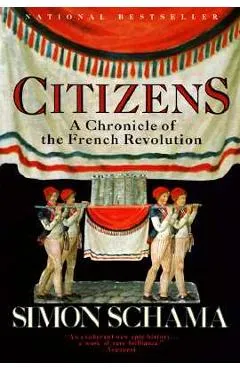 Citizens: A Chronicle of the French Revolution - Simon Schama