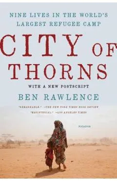 City of Thorns: Nine Lives in the World's Largest Refugee Camp - Ben Rawlence