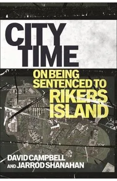 City Time: On Being Sentenced to Rikers Island - David Campbell