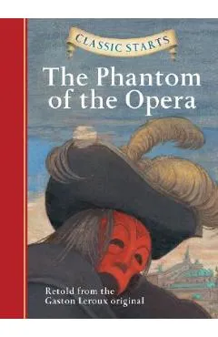 Classic Starts(r) the Phantom of the Opera - Gaston Leroux