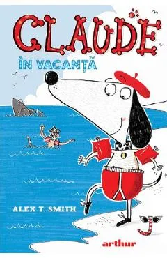 Claude in vacanta. Seria Claude Vol.2 - Alex T. Smith