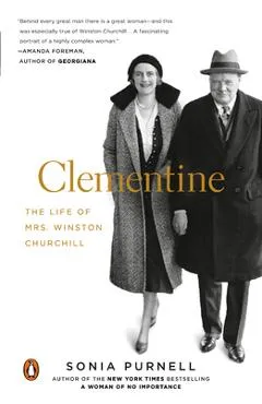 Clementine: The Life of Mrs. Winston Churchill - Sonia Purnell