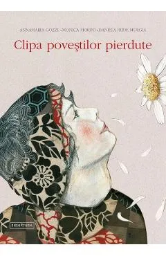 Clipa povestilor pierdute - Annamaria Gozzi, Monica morini