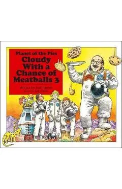 Cloudy with a Chance of Meatballs 3: Planet of the Pies - Judi Barrett