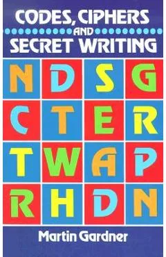 Codes, Ciphers and Secret Writing - Martin Gardner
