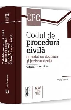 Codul de procedura civila adnotat cu doctrina si jurisprudenta. Vol.1: art. 1-526 - Viorel Terzea