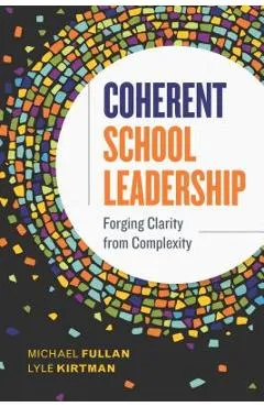 Coherent School Leadership: Forging Clarity from Complexity - Michael Fullan