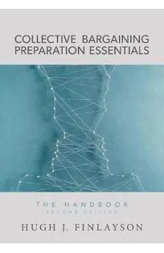 Collective Bargaining Preparation Essentials: The Handbook - Hugh J. Finlayson
