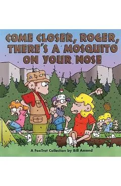 Come Closer, Roger, There's a Mosquito on Your Nose - Bill Amend