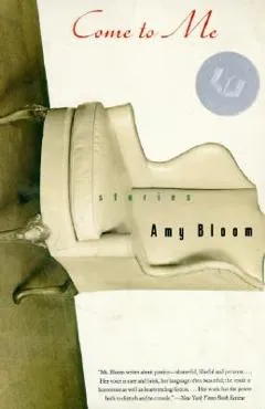 Come to Me: Stories - Amy Bloom