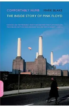 Comfortably Numb: The Inside Story of Pink Floyd - Mark Blake