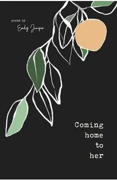 Coming Home to Her: Poems about love, sexuality, and being human - Emily Juniper