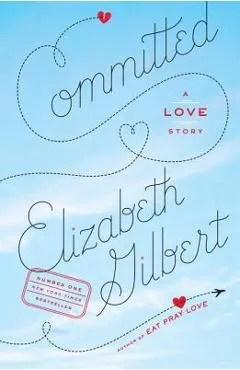 Committed: A Love Story - Elizabeth Gilbert