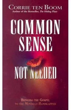 Common Sense Not Needed: Bringing the Gospel to the Mentally Handicapped - Corrie Ten Boom