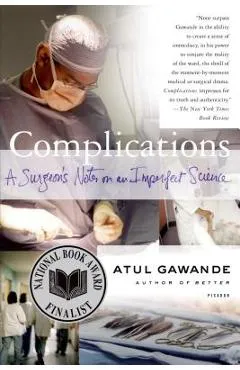 Complications: A Surgeon's Notes on an Imperfect Science - Atul Gawande