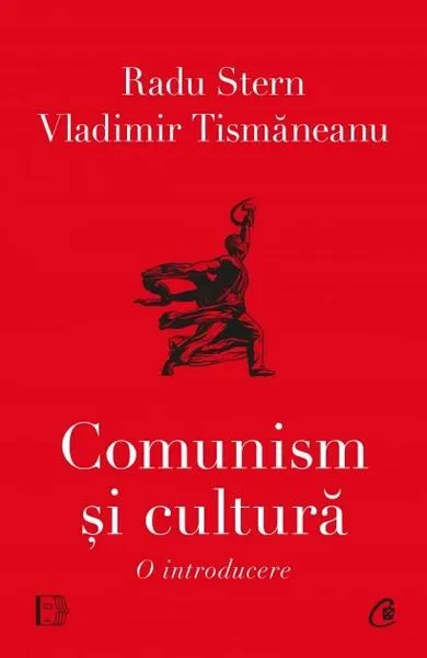 Comunism și cultură - Paperback brosat - Radu Stern, Vladimir Tismăneanu - Curtea Veche