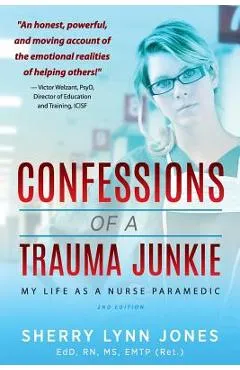 Confessions of a Trauma Junkie: My Life as a Nurse Paramedic, 2nd Edition - Sherry Lynn Jones