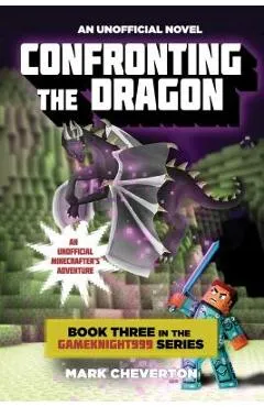 Confronting the Dragon: An Unofficial Minecrafter's Adventure - Mark Cheverton