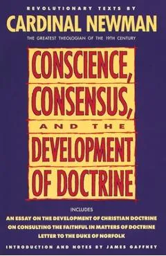 Conscience, Consensus, and the Development of Doctrine - John Henry Newman