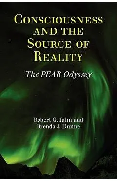 Consciousness and the Source of Reality - Robert G. Jahn