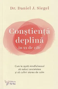 Constienta deplina in 21 de zile - Daniel J. Siegel