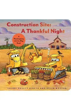 Construction Site: A Thankful Night: A Thanksgiving Lift-The-Flap Book - Sherri Duskey Rinker