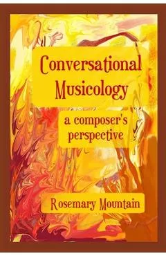 Conversational Musicology: a composer's perspective - Rosemary Mountain
