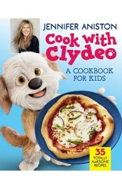 Cook with Clydeo: A Cookbook for Kids - Jennifer Aniston