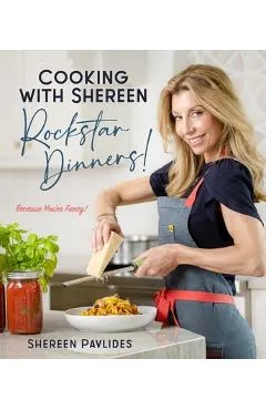 Cooking with Shereen--Rockstar Dinners! - Shereen Pavlides