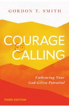 Courage and Calling: Embracing Your God-Given Potential - Gordon T. Smith