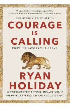 Courage Is Calling: Fortune Favors the Brave - Ryan Holiday