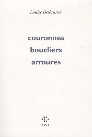 Couronnes, boucliers, armures | Louise Desbrusses