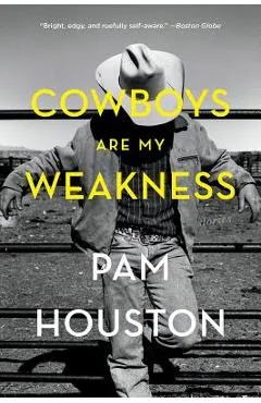 Cowboys Are My Weakness: Stories - Pam Houston
