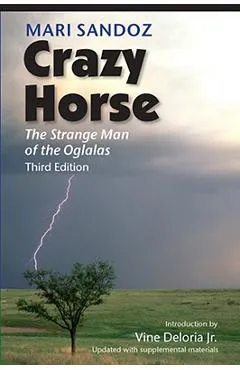 Crazy Horse, Third Edition: The Strange Man of the Oglalas - Mari Sandoz