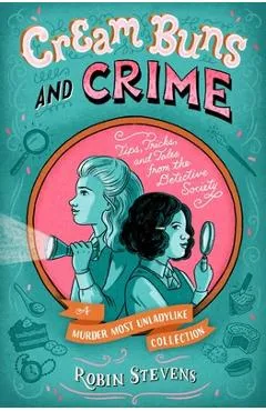 Cream Buns and Crime: Tips, Tricks, and Tales from the Detective Society - Robin Stevens