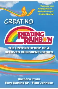 Creating Reading Rainbow: The Untold Story of a Beloved Children's Series - Barbara Irwin