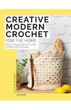 Creative Modern Crochet for the Home: Stunning Projects Using Simple Techniques - Lucy Djevdet