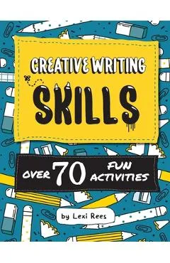 Creative Writing Skills: Over 70 fun activities for children - Lexi Rees