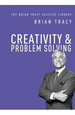 Creativity and Problem Solving - Brian Tracy