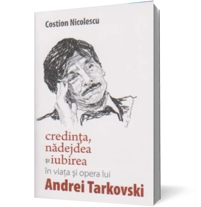 Credinta, nadejdea si iubirea in viata si opera lui Andrei Tarkovski