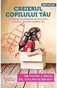 Creierul copilului tau  Ed.3 - Daniel J. Siegel, Tina Payne Bryson