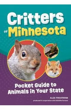 Critters of Minnesota: Pocket Guide to Animals in Your State - Alex Troutman