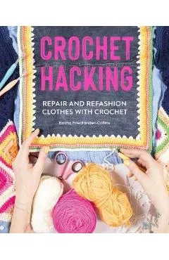 Crochet Hacking: Repair and Refashion Clothes with Crochet - Emma Friedlander-collins