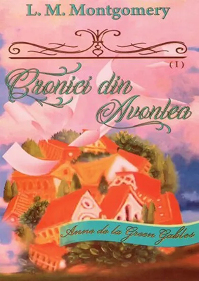 Cronici din Avonlea - Seria Anne de la Green Gables - vol. 9 (partea I)