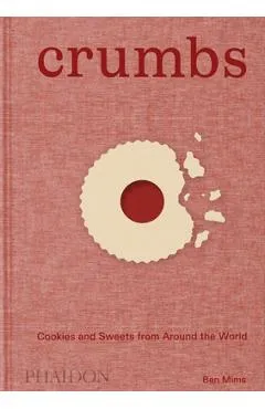 Crumbs: Cookies and Sweets from Around the World - Ben Mims