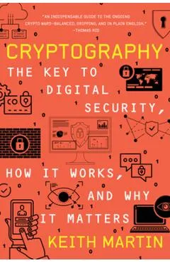 Cryptography: The Key to Digital Security, How It Works, and Why It Matters - Keith Martin
