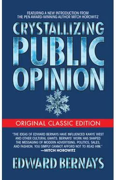 Crystallizing Public Opinion (Original Classic Edition) - Edward Bernays