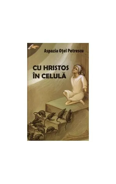Cu Hristos în celulă - Paperback brosat - Aspazia Oţel Petrecu - Areopag