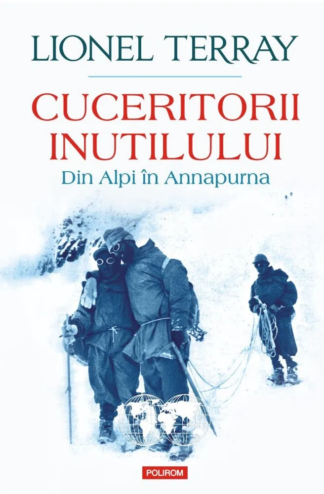 Cuceritorii inutilului. Din Alpi în Annapurna